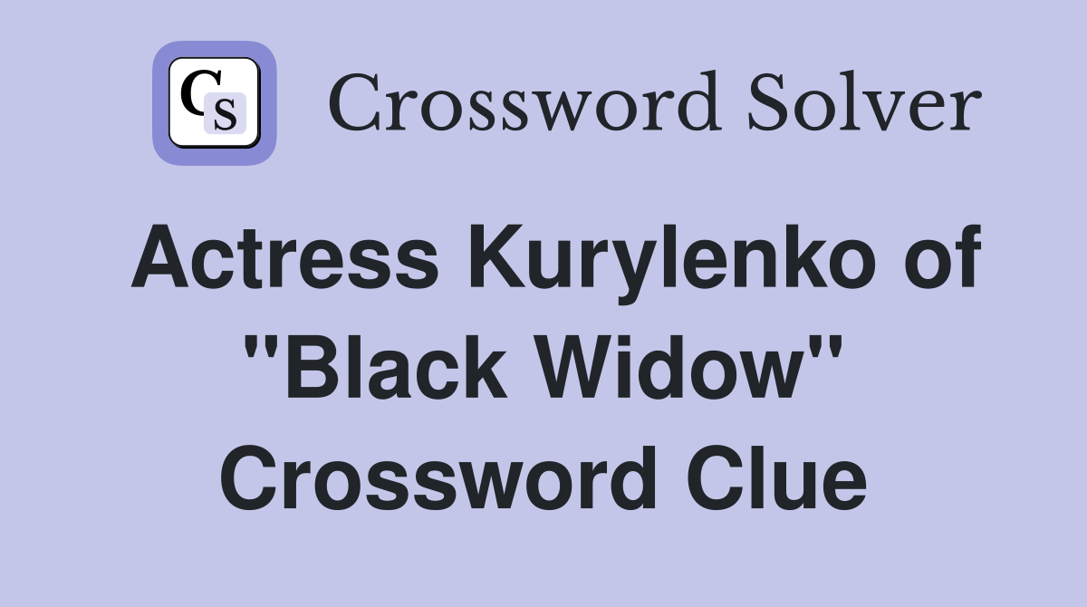 Actress Kurylenko of "Black Widow" Crossword Clue Answers Crossword